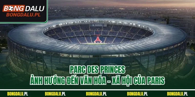 Parc des Princes ảnh hướng đến văn hóa - xã hội của Paris